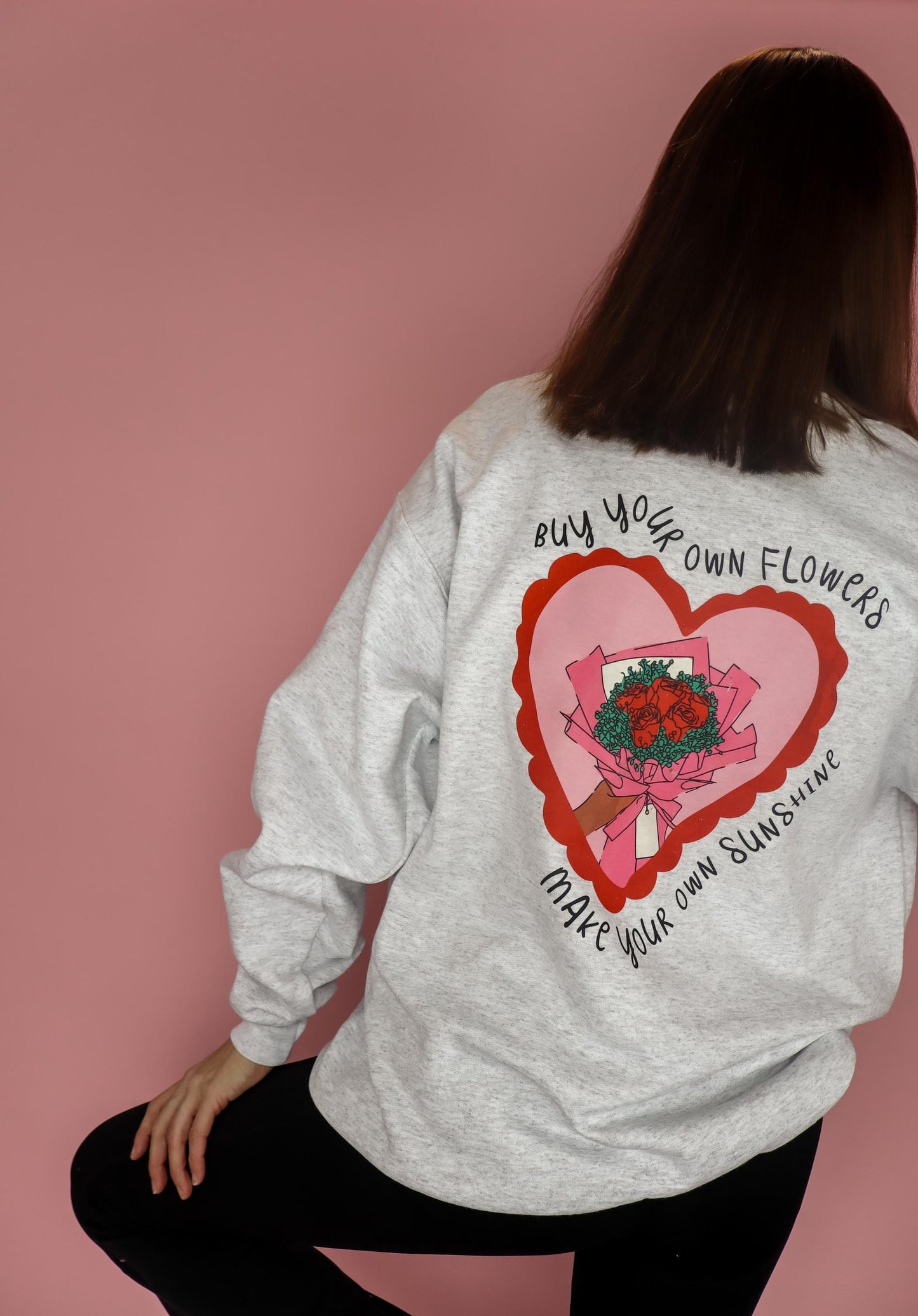Buy Your Own Flowers Sweatshirt | Make Your Own Sunshine Crewneck | Self Love Sweatshirt | Women's Graphic Valentine's Day Pullover