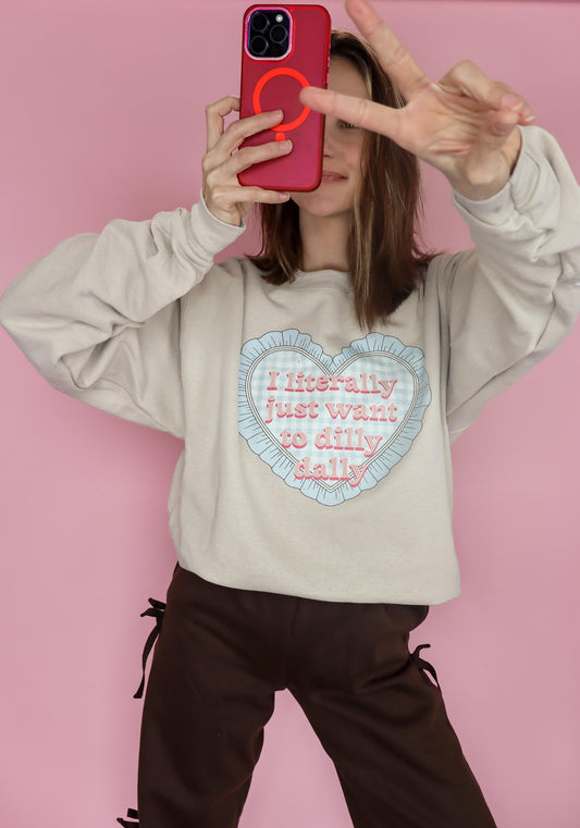 I literally just want to dilly dally sweatshirt.