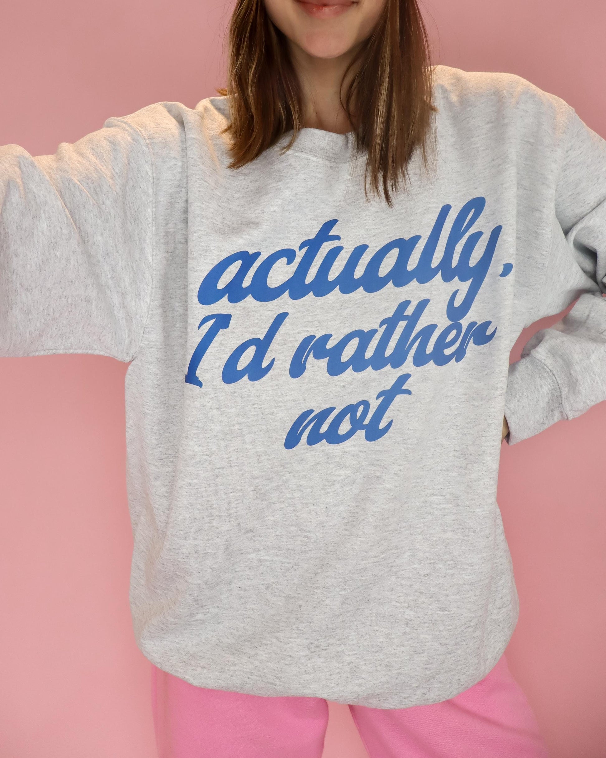 Actually I'd Rather Not Sweatshirt, Funny Quote Crewneck. Sarcastic Graphic Sweatshirt, Unisex Cozy Pullover, Everyday Mom Shirt